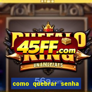 como quebrar senha do winrar